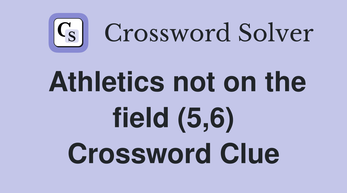 Athletics not on the field (5,6) Crossword Clue Answers Crossword